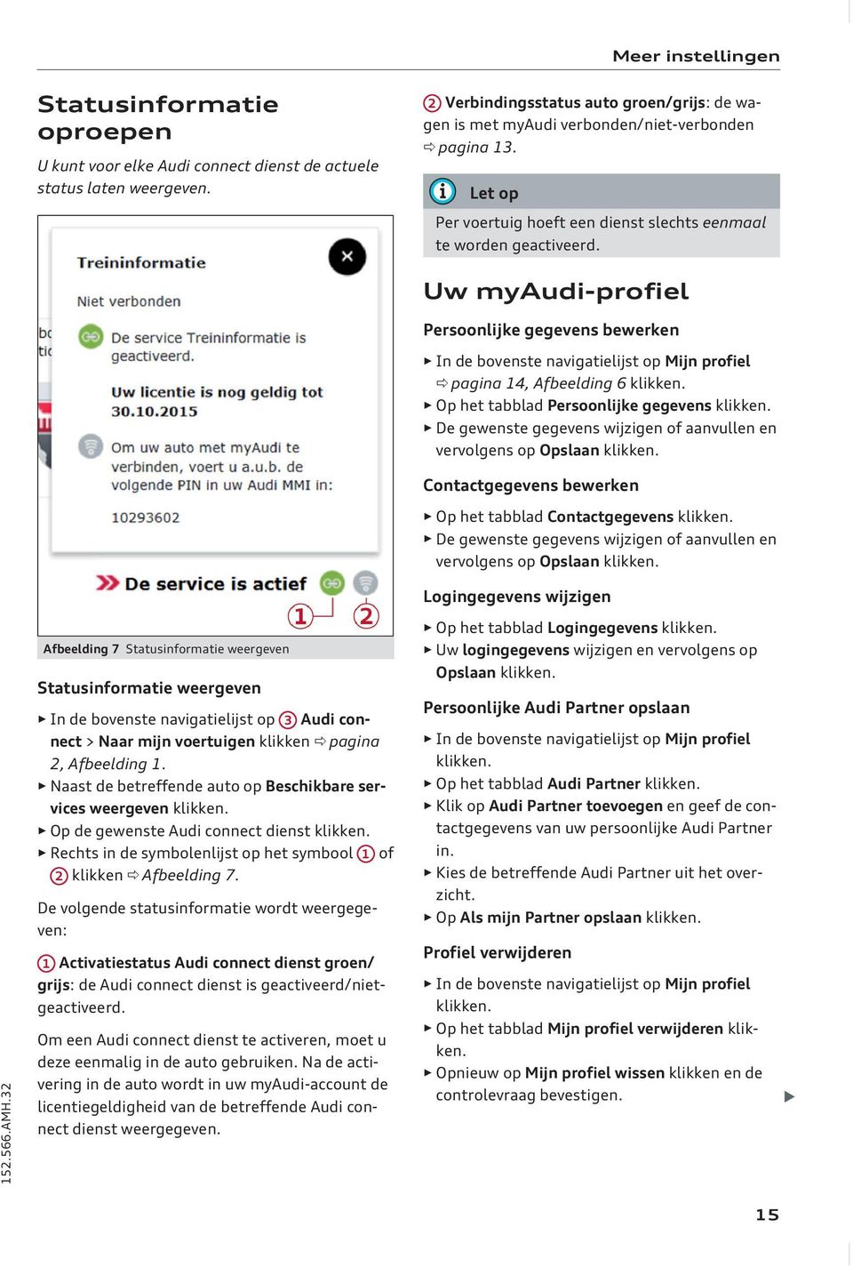 32 Afbeelding 7 Statusinformatie weergeven Statusinformatie weergeven In de bovenste navigatielijst op 3 Audi connect > Naar mijn voertuigen klikken ð pagina 2, Afbeelding 1.