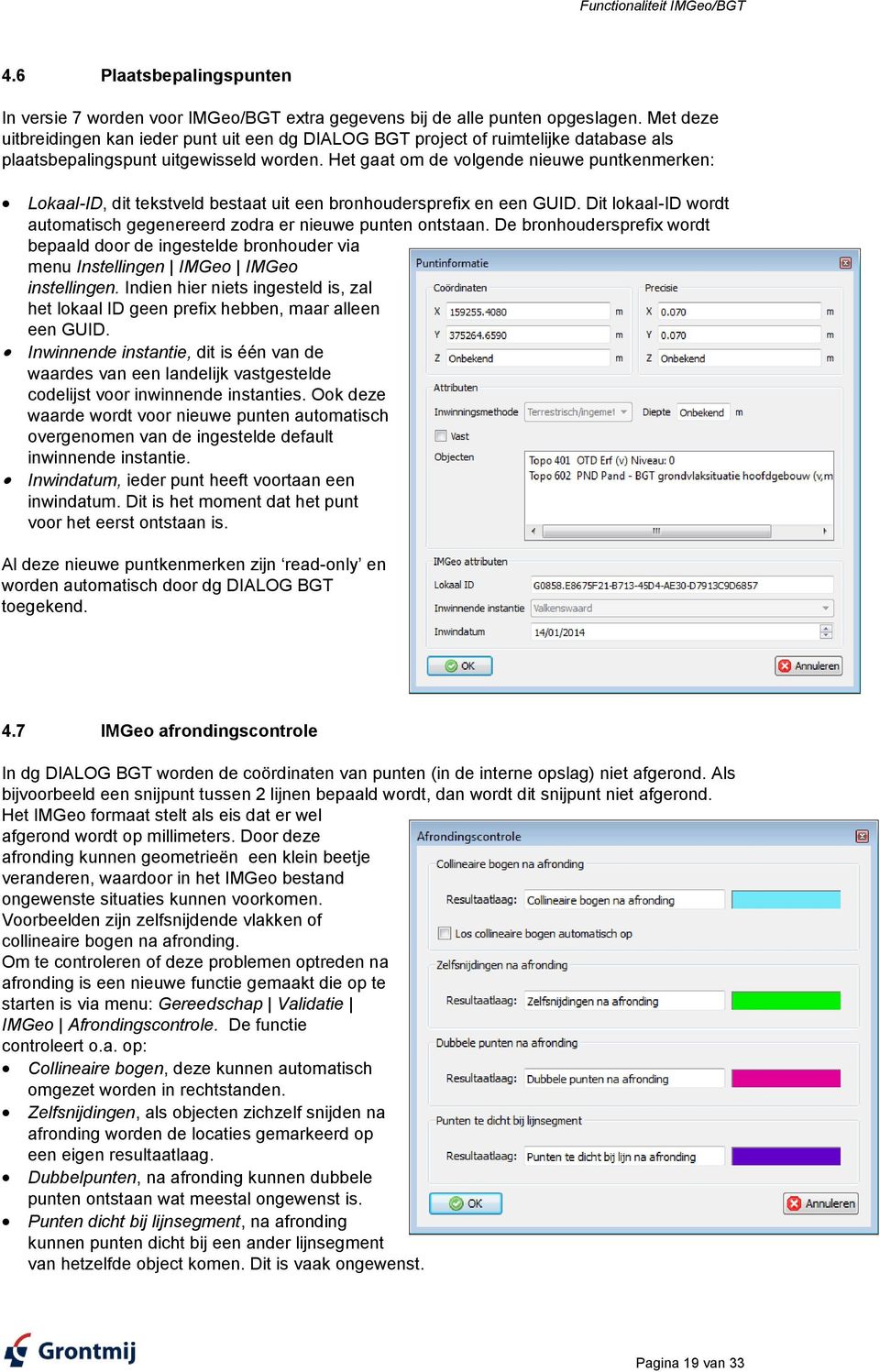 Het gaat om de volgende nieuwe puntkenmerken: Lokaal-ID, dit tekstveld bestaat uit een bronhoudersprefix en een GUID. Dit lokaal-id wordt automatisch gegenereerd zodra er nieuwe punten ontstaan.