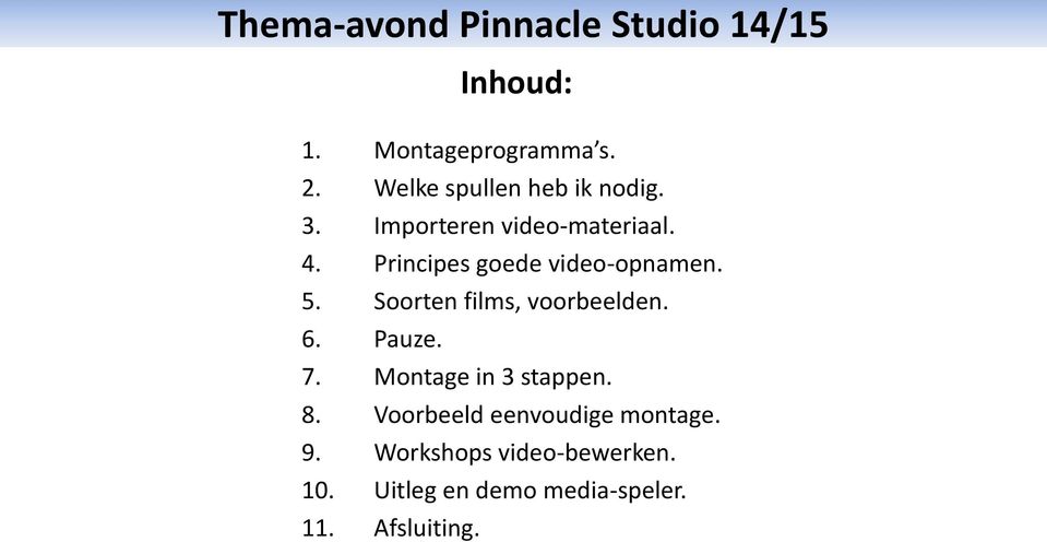 Soorten films, voorbeelden. 6. Pauze. 7. Montage in 3 stappen. 8.