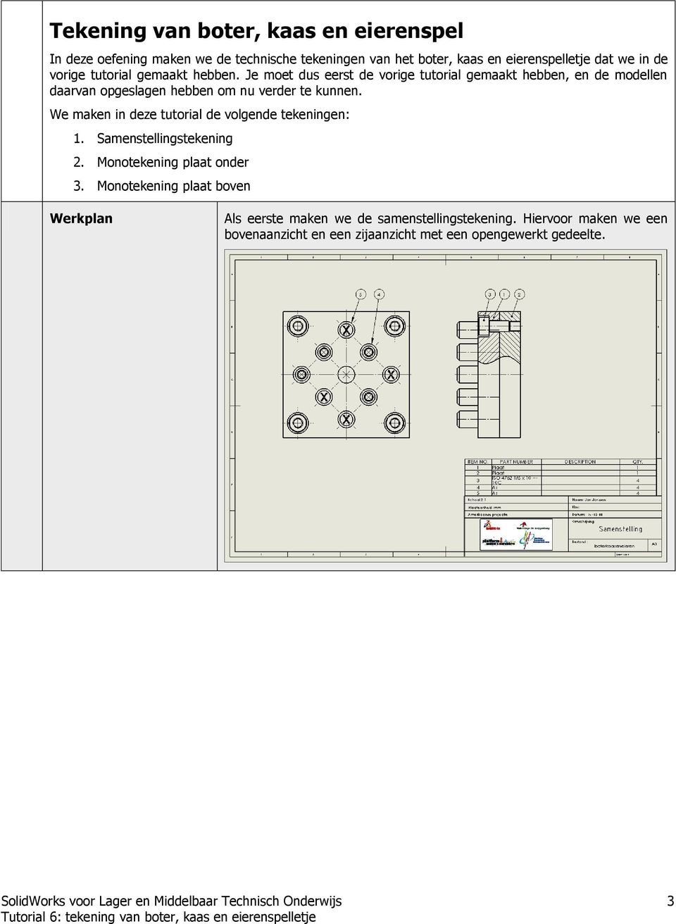 Je moet dus eerst de vorige tutorial gemaakt hebben, en de modellen daarvan opgeslagen hebben om nu verder te kunnen.