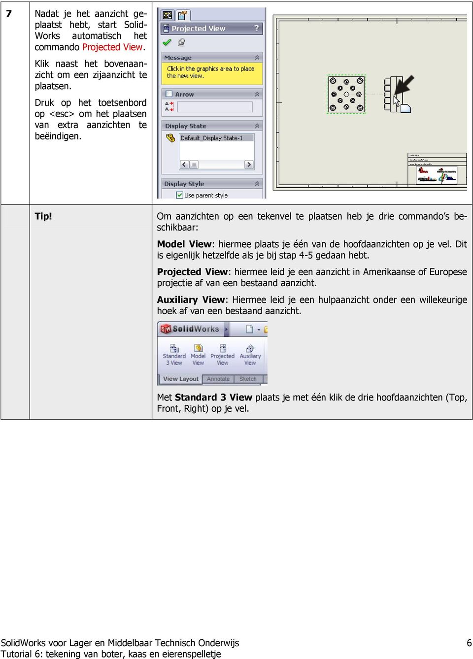 Om aanzichten op een tekenvel te plaatsen heb je drie commando s beschikbaar: Model View: hiermee plaats je één van de hoofdaanzichten op je vel.