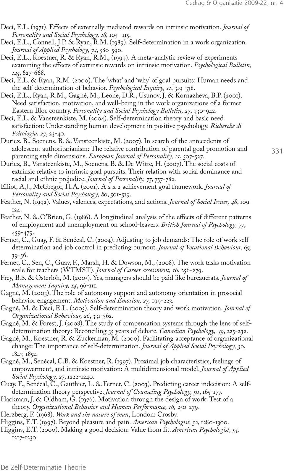 A meta-analytic review of experiments examining the effects of extrinsic rewards on intrinsic motivation. Psychological Bulletin, 125, 627-668. Deci, E.L. & Ryan, R.M. (2000).