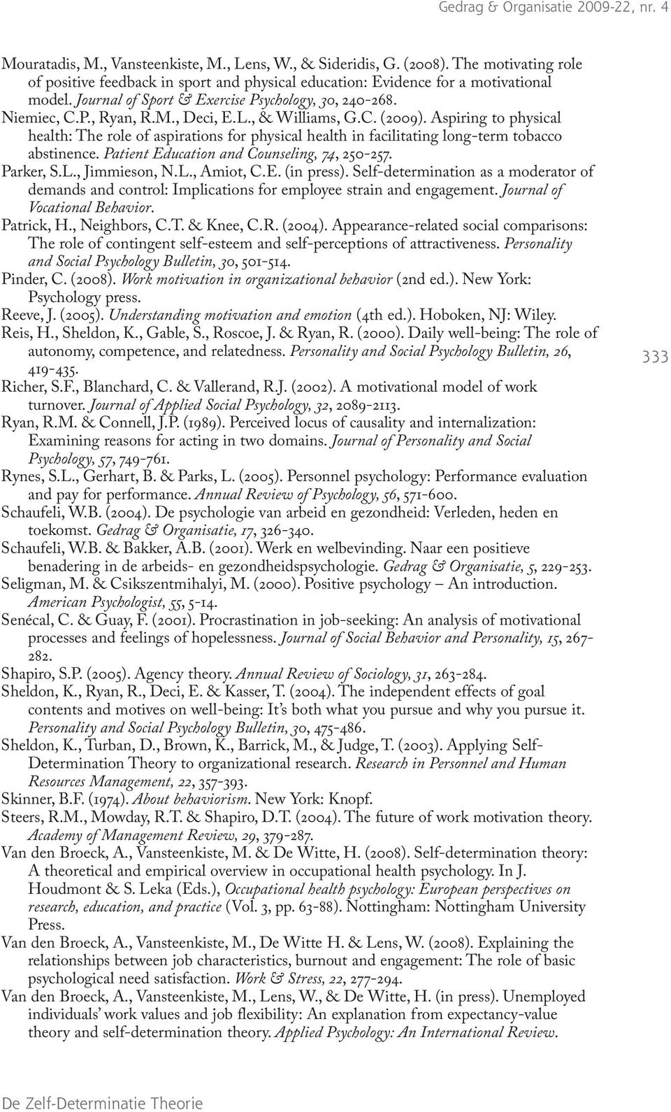 Aspiring to physical health: The role of aspirations for physical health in facilitating long-term tobacco abstinence. Patient Education and Counseling, 74, 250-257. Parker, S.L., Jimmieson, N.L., Amiot, C.