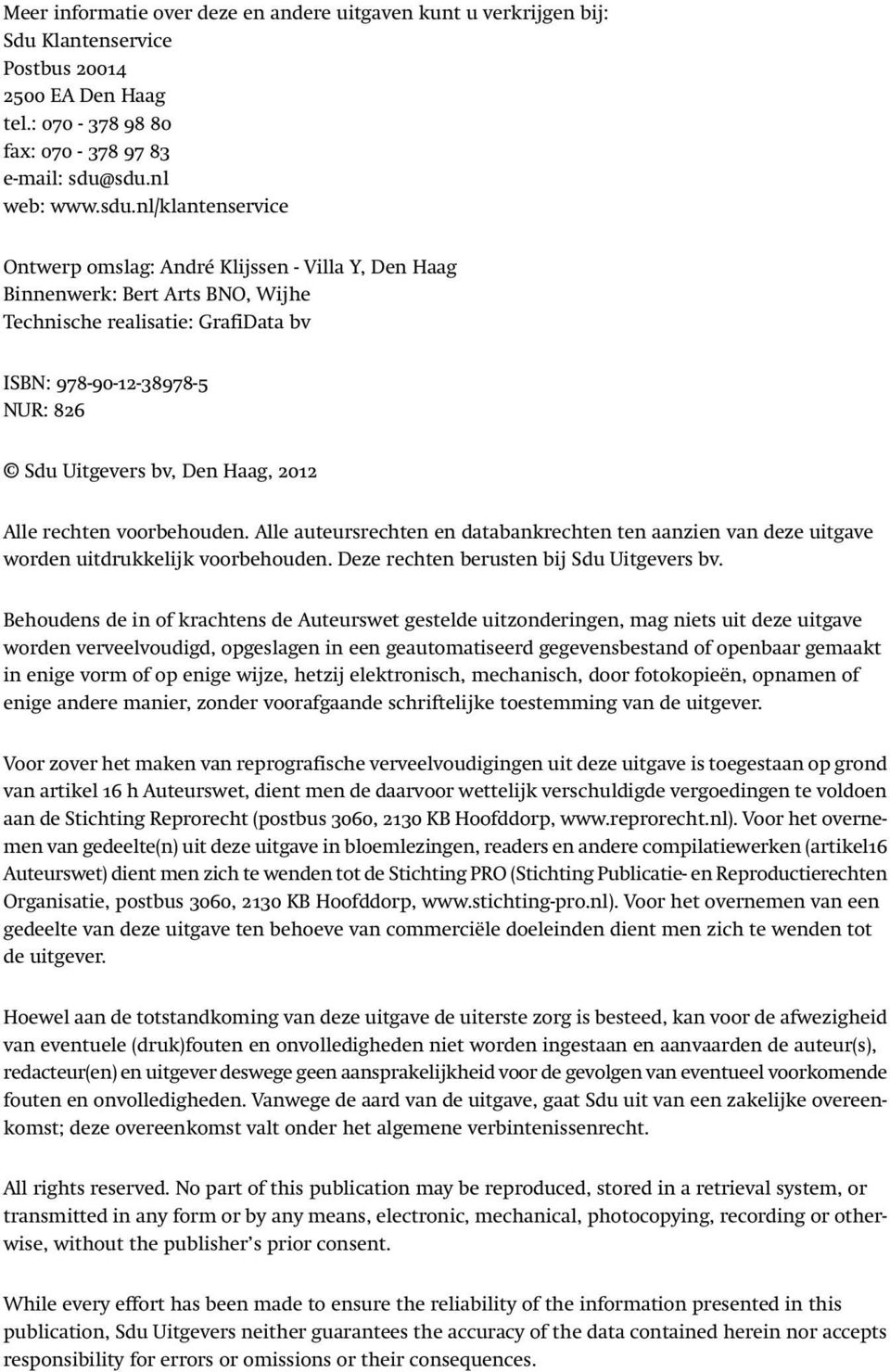 Uitgevers bv, Den Haag, 2012 Alle rechten voorbehouden. Alle auteursrechten en databankrechten ten aanzien van deze uitgave worden uitdrukkelijk voorbehouden.