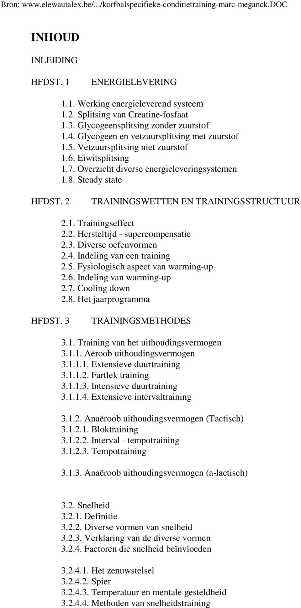 2 TRAININGSWETTEN EN TRAININGSSTRUCTUUR 2.1. Trainingseffect 2.2. Hersteltijd - supercompensatie 2.3. Diverse oefenvormen 2.4. Indeling van een training 2.5. Fysiologisch aspect van warming-up 2.6.