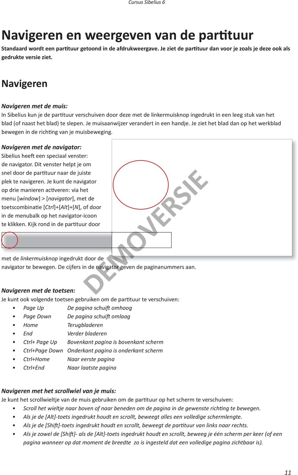 Je muisaanwijzer verandert in een handje. Je ziet het blad dan op het werkblad bewegen in de rich ng van je muisbewe ging. Navigeren met de navigator: Sibelius hee een speciaal venster: de navigator.