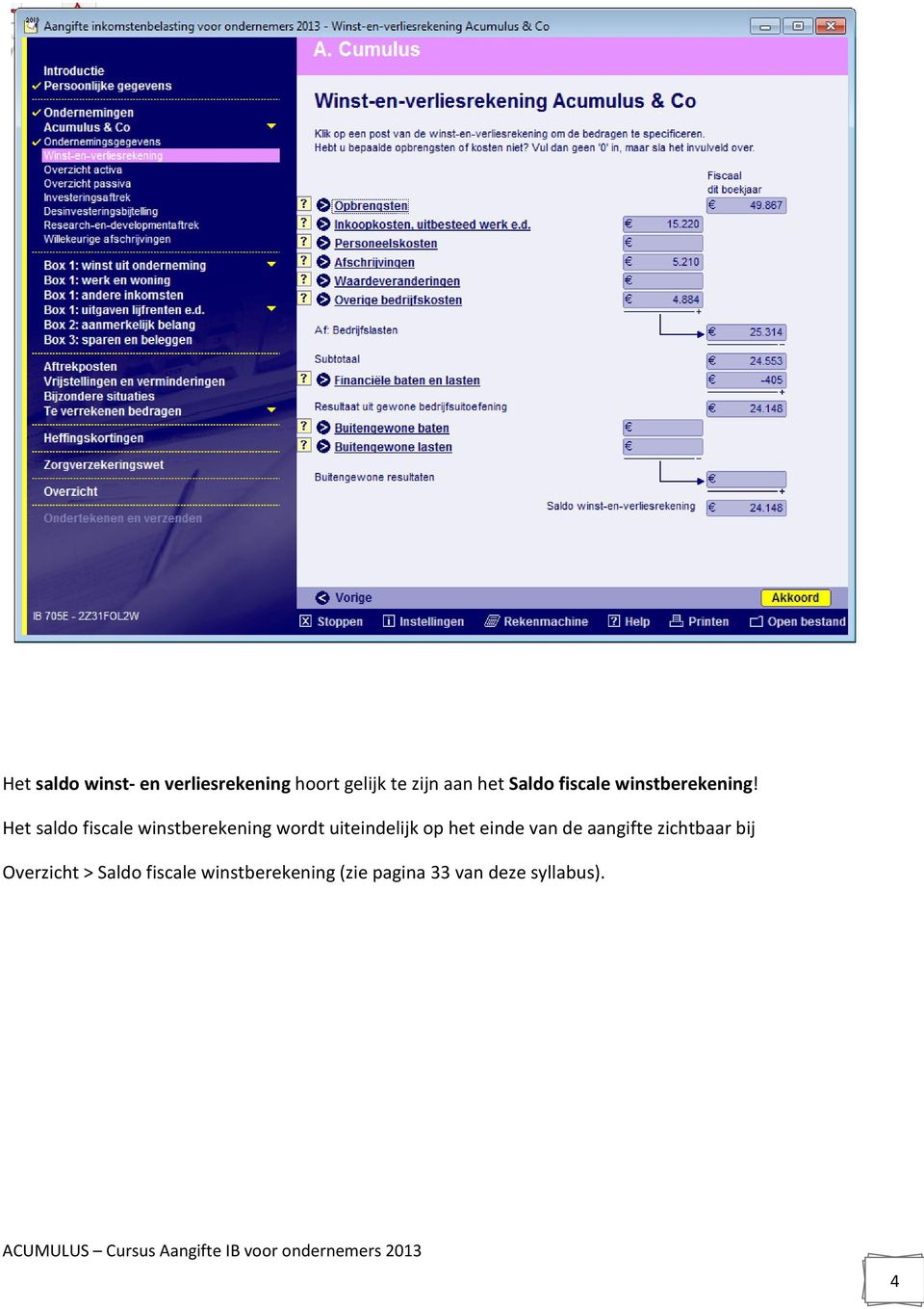 Het saldo fiscale winstberekening wordt uiteindelijk op het einde