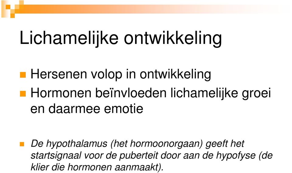 hypothalamus (het hormoonorgaan) geeft het startsignaal voor