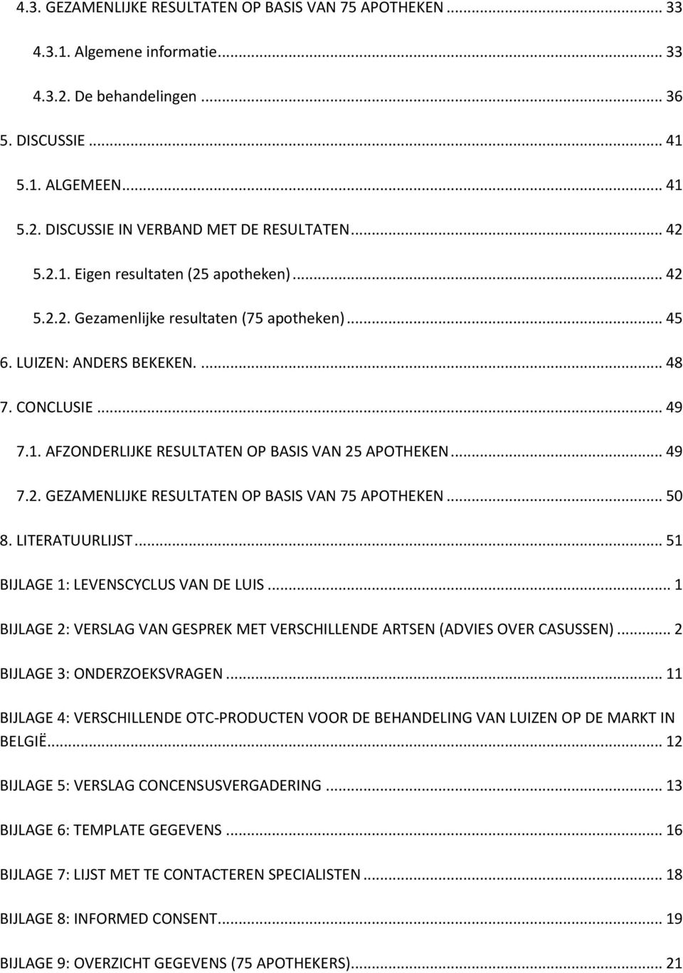 .. 49 7.2. GEZAMENLIJKE RESULTATEN OP BASIS VAN 75 APOTHEKEN... 50 8. LITERATUURLIJST... 51 BIJLAGE 1: LEVENSCYCLUS VAN DE LUIS.