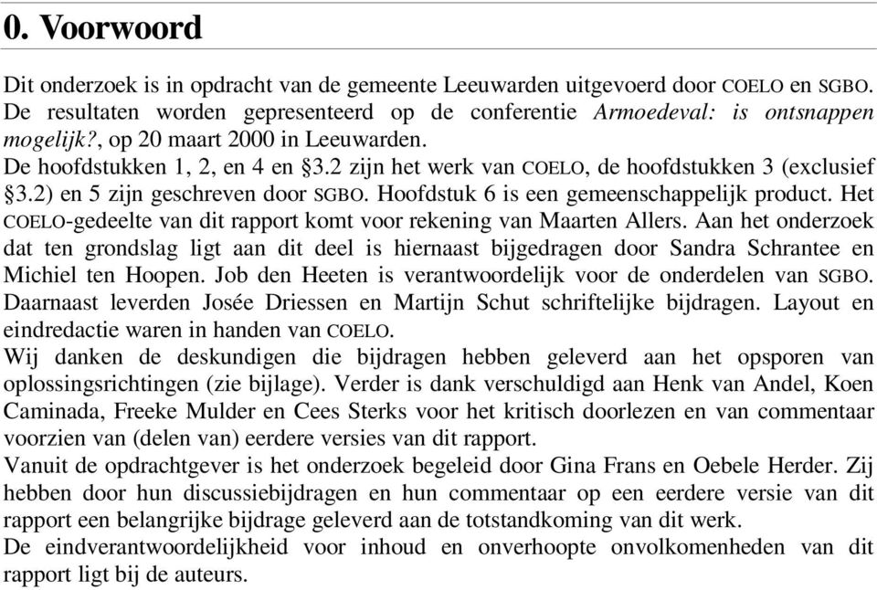 Hoofdstuk 6 is een gemeenschappelijk product. Het COELO-gedeelte van dit rapport komt voor rekening van Maarten Allers.