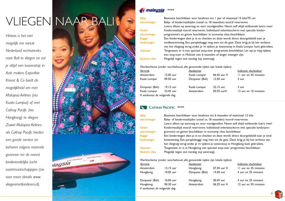 Zowel Malaysia Airlines als Cathay Pacific bieden een goede service en behoren volgens reizende gezinnen tot de meest kindvriendelijke luchtvaartmaatschappijen (zie voor meer details www.