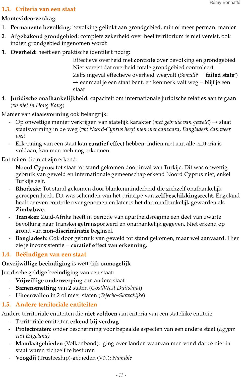 Effectieve overheid met controle over bevolking en grondgebied! Niet vereist dat overheid totale grondgebied controleert! Zelfs ingeval effectieve overheid wegvalt (Somalië = failed state )!