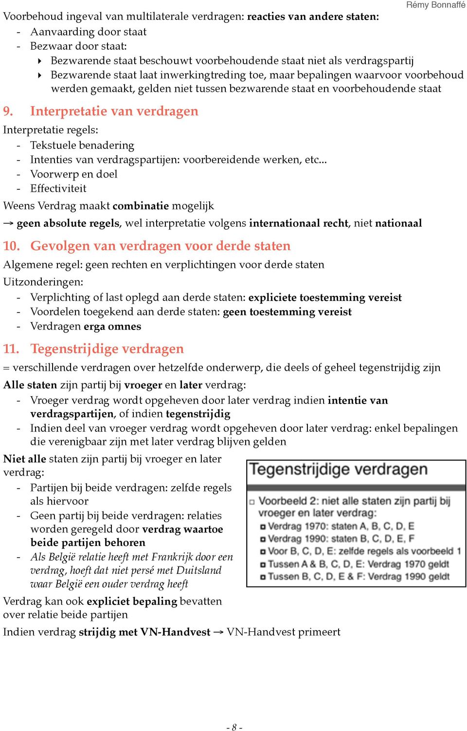 Interpretatie regels:! - Tekstuele benadering! - Intenties van verdragspartijen: voorbereidende werken, etc...! - Voorwerp en doel! - Effectiviteit! Weens Verdrag maakt combinatie mogelijk!