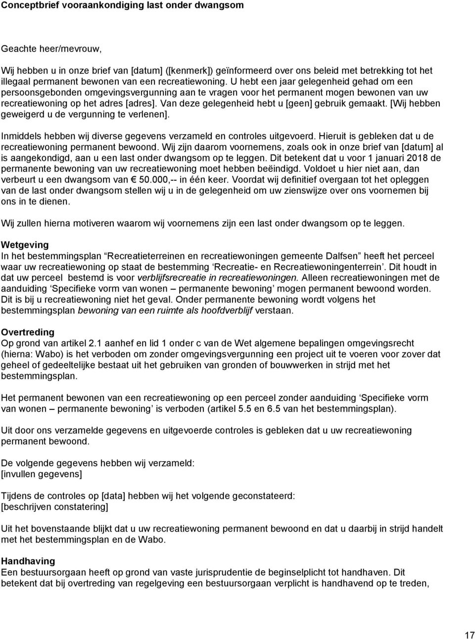 U hebt een jaar gelegenheid gehad om een persoonsgebonden omgevingsvergunning aan te vragen voor het permanent mogen bewonen van uw recreatiewoning op het adres [adres].