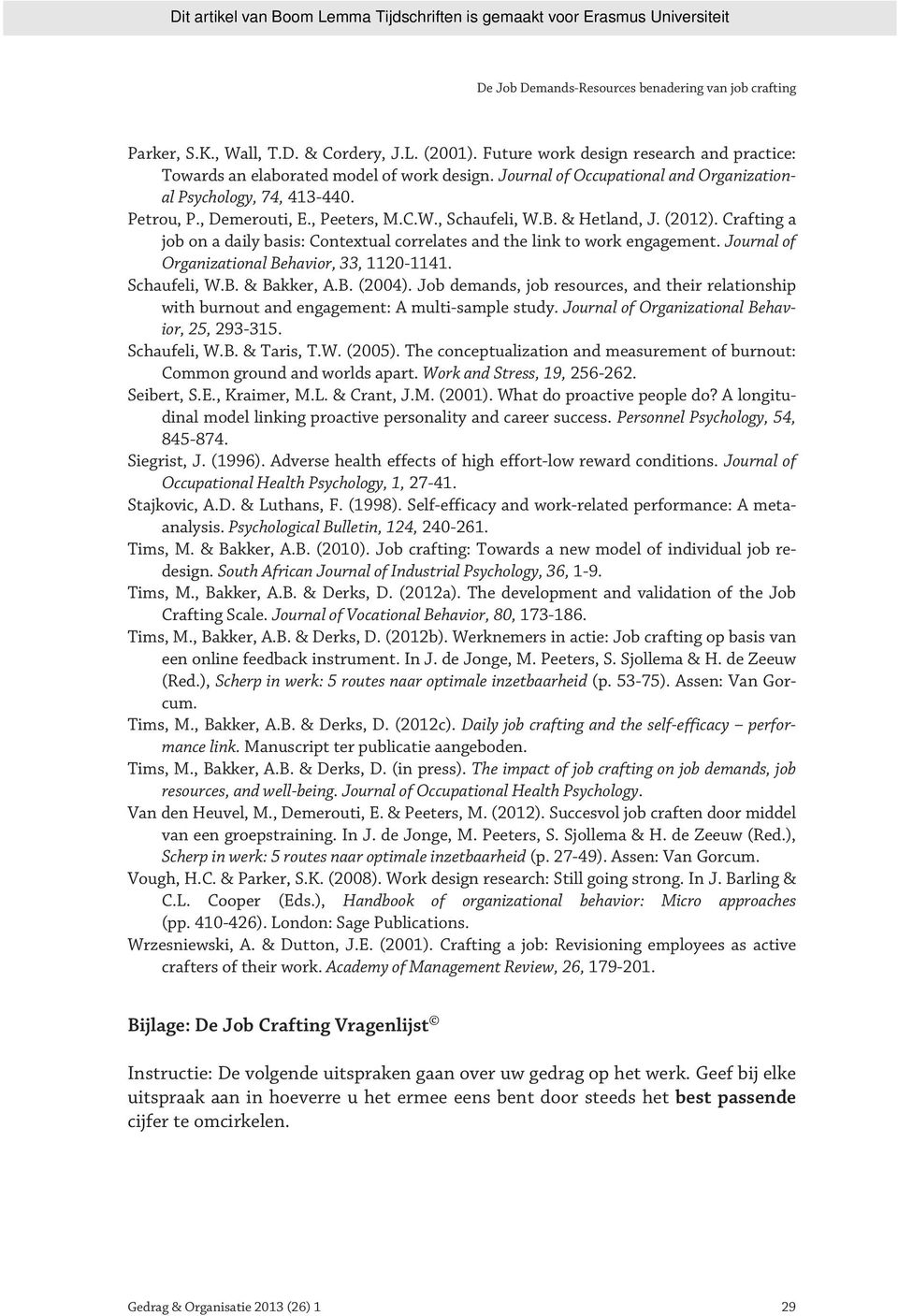 Crafting a job on a daily basis: Contextual correlates and the link to work engagement. Journal of Organizational Behavior, 33, 1120-1141. Schaufeli, W.B. & Bakker, A.B. (2004).