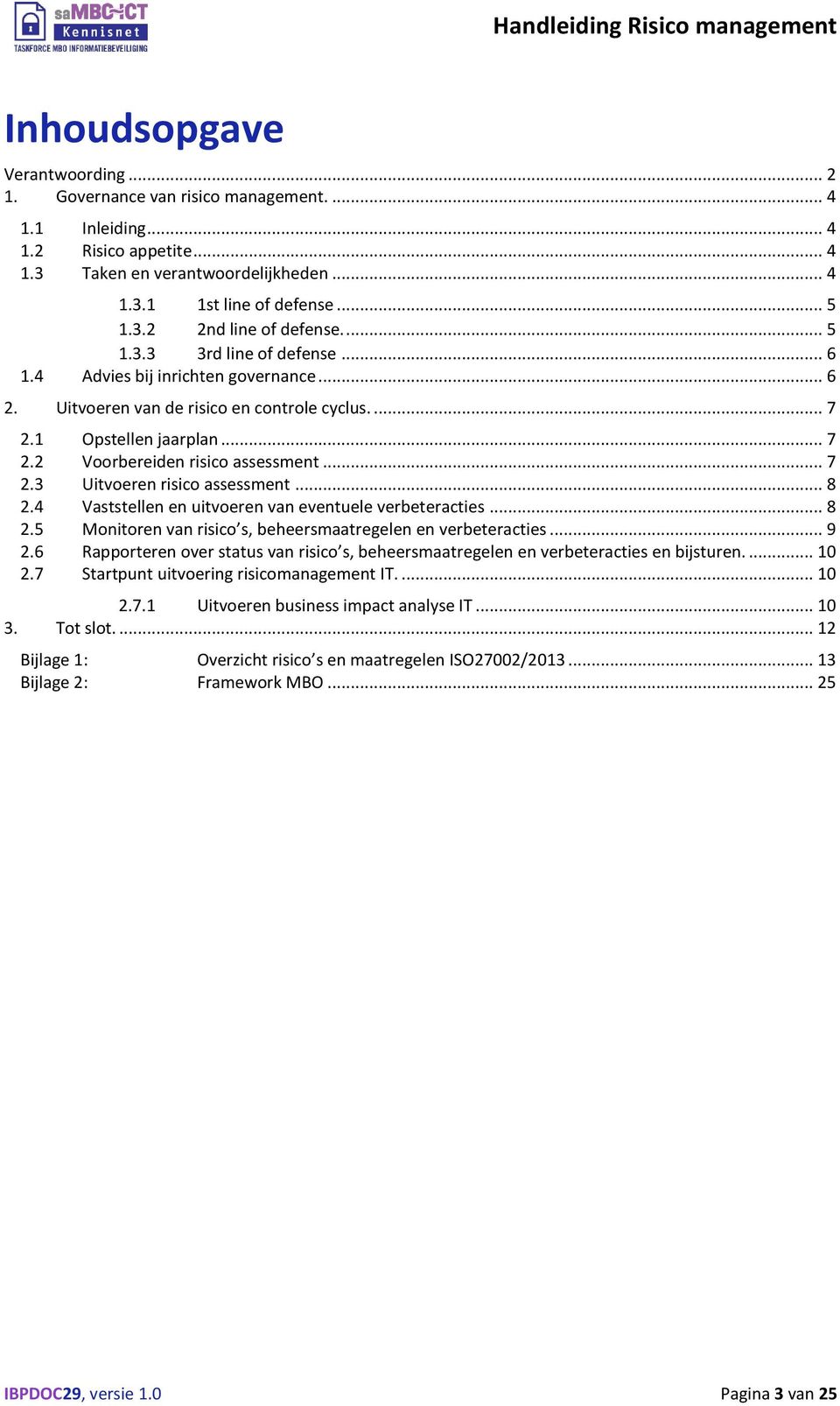 .. 8 2.4 Vaststellen en uitvoeren van eventuele verbeteracties... 8 2.5 Monitoren van risico s, beheersmaatregelen en verbeteracties... 9 2.