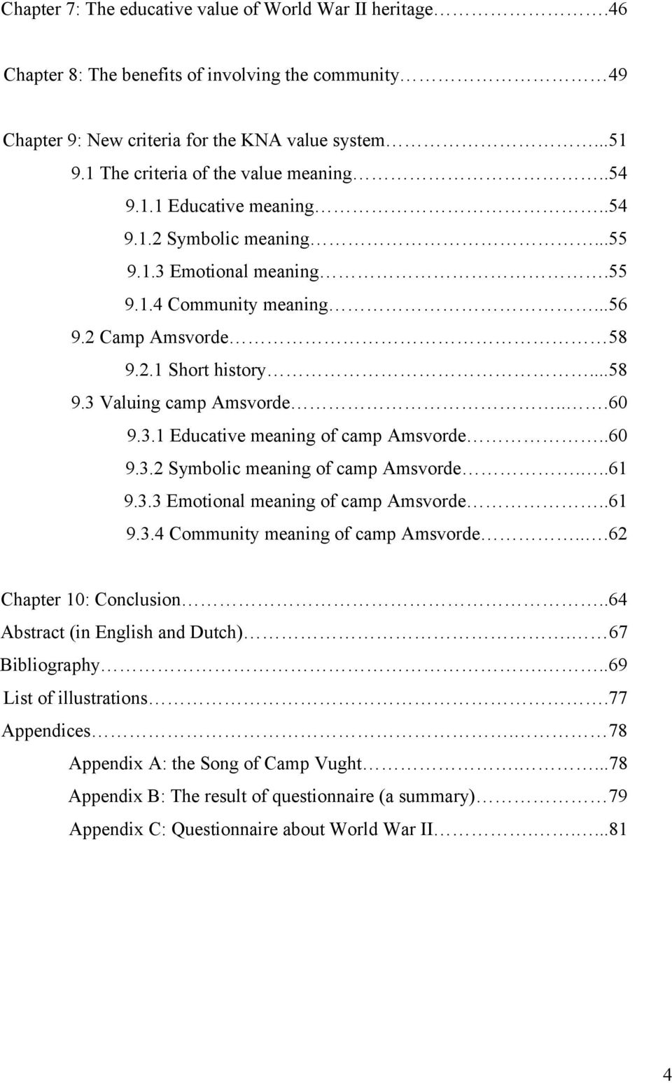 ..60 9.3.1 Educative meaning of camp Amsvorde..60 9.3.2 Symbolic meaning of camp Amsvorde...61 9.3.3 Emotional meaning of camp Amsvorde..61 9.3.4 Community meaning of camp Amsvorde.