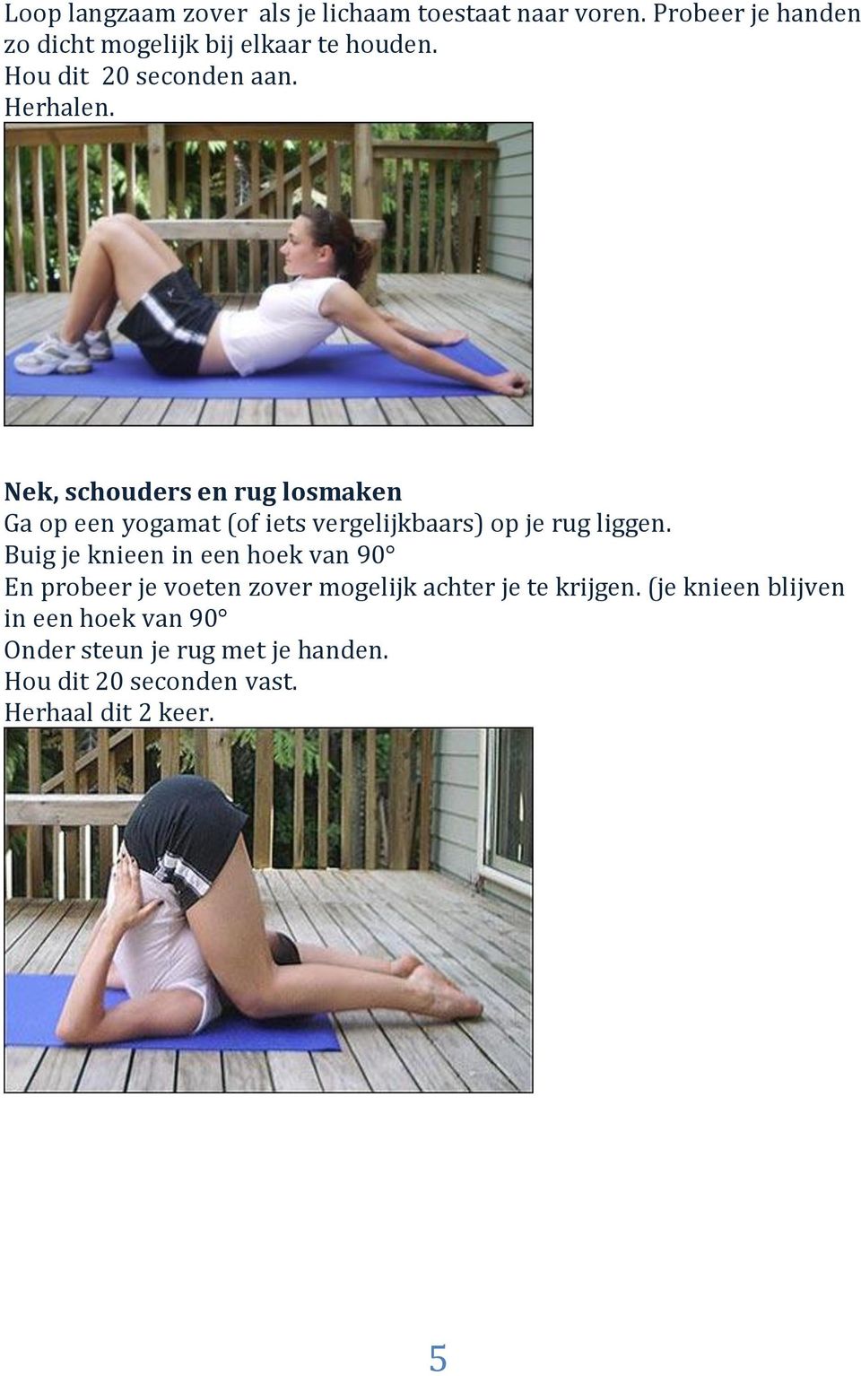 Nek, schouders en rug losmaken Ga op een yogamat (of iets vergelijkbaars) op je rug liggen.