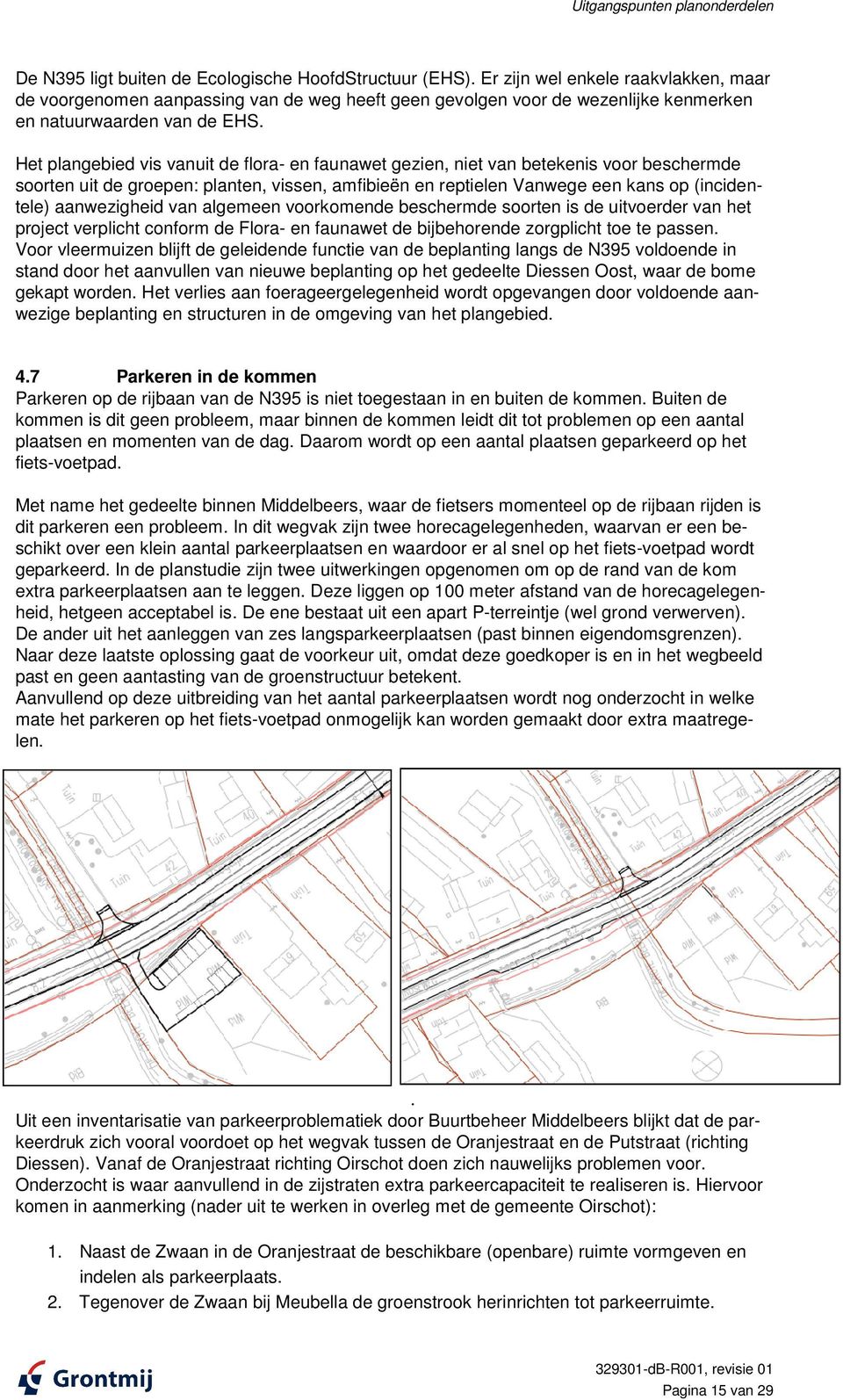 Het plangebied vis vanuit de flora- en faunawet gezien, niet van betekenis voor beschermde soorten uit de groepen: planten, vissen, amfibieën en reptielen Vanwege een kans op (incidentele)