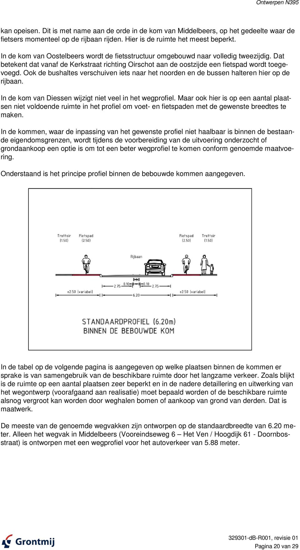 Ook de bushaltes verschuiven iets naar het noorden en de bussen halteren hier op de rijbaan. In de kom van Diessen wijzigt niet veel in het wegprofiel.