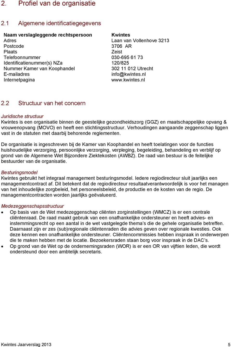 120/825 Nummer Kamer van Koophandel 302 11 012 Utrecht E-mailadres info@kwintes.nl Internetpagina www.kwintes.nl 2.