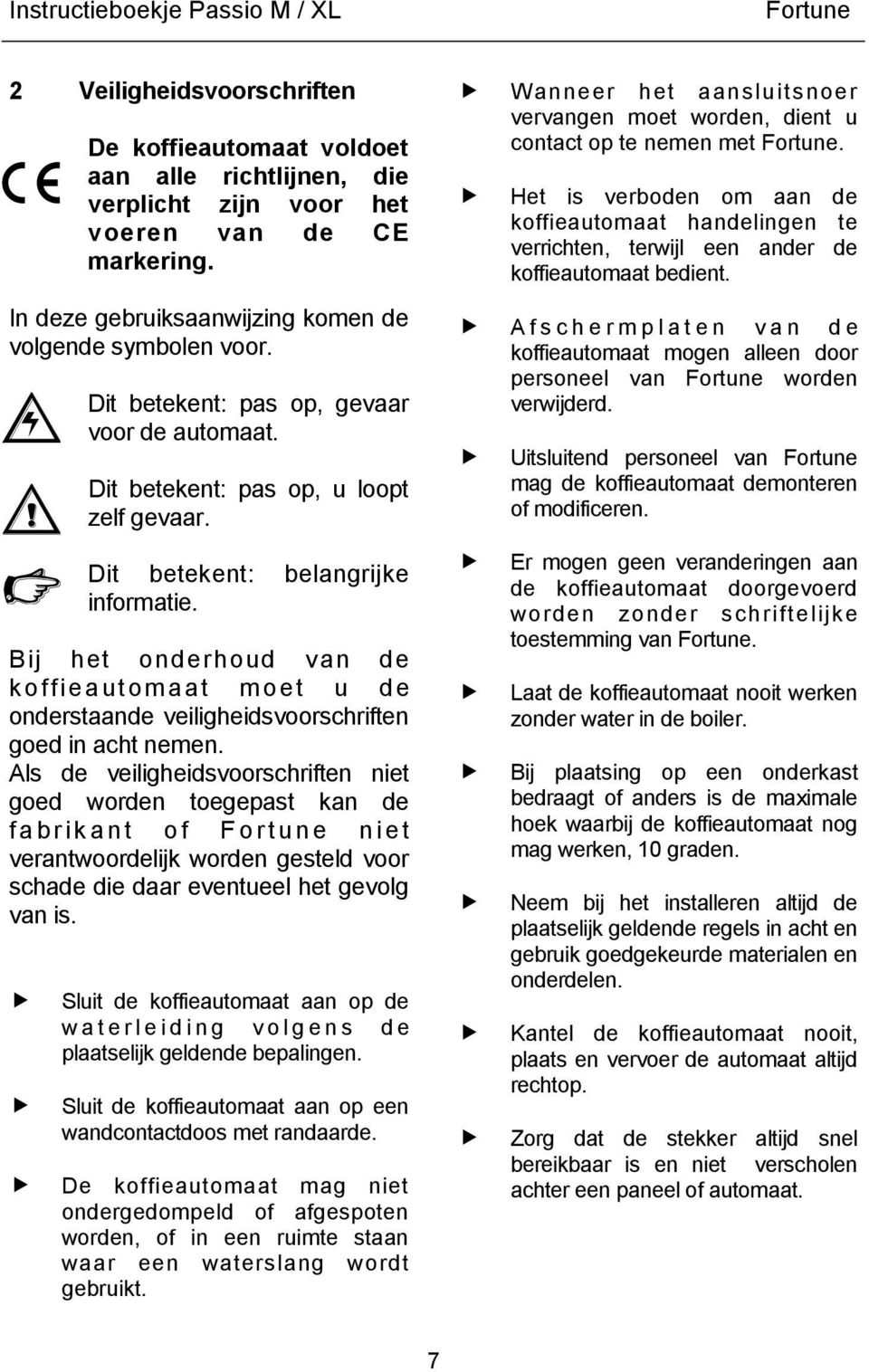 Bij het onderhoud van de k offieautom aat m oet u de onderstaande veiligheidsvoorschriften goed in acht nemen.