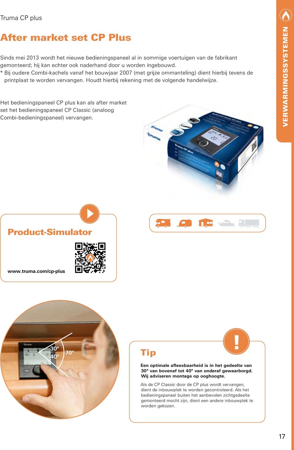 Het bedieningspaneel CP plus kan als after market set het bedieningspaneel CP Classic (analoog Combi-bedieningspaneel) vervangen. VERWARMINGSSYSTEMEN Product-Simulator www.truma.