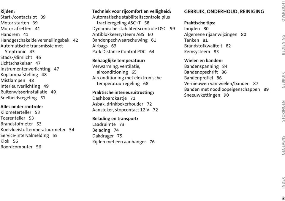 Brandstofmeter 53 Koelvloeistoftemperatuurmeter 54 Service-intervalmelding 55 Klok 56 Boordcomputer 56 Techniek voor rijcomfort en veiligheid: Automatische stabiliteitscontrole plus tractieregeling