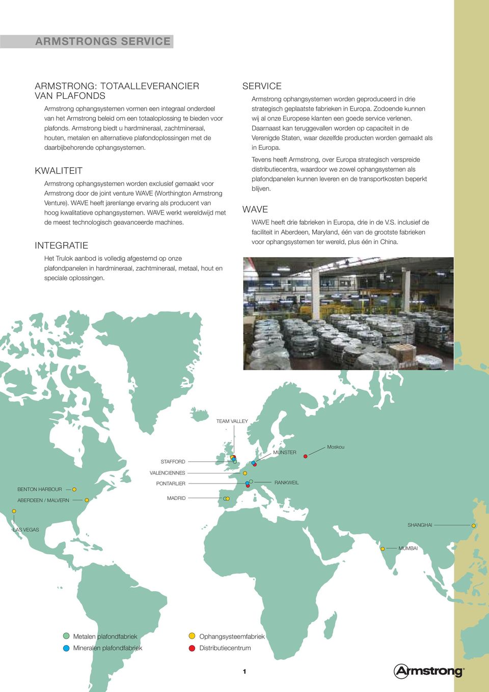 KWALITEIT Armstrong ophangsystemen worden exclusief gemaakt voor Armstrong door de joint venture WAVE (Worthington Armstrong Venture).