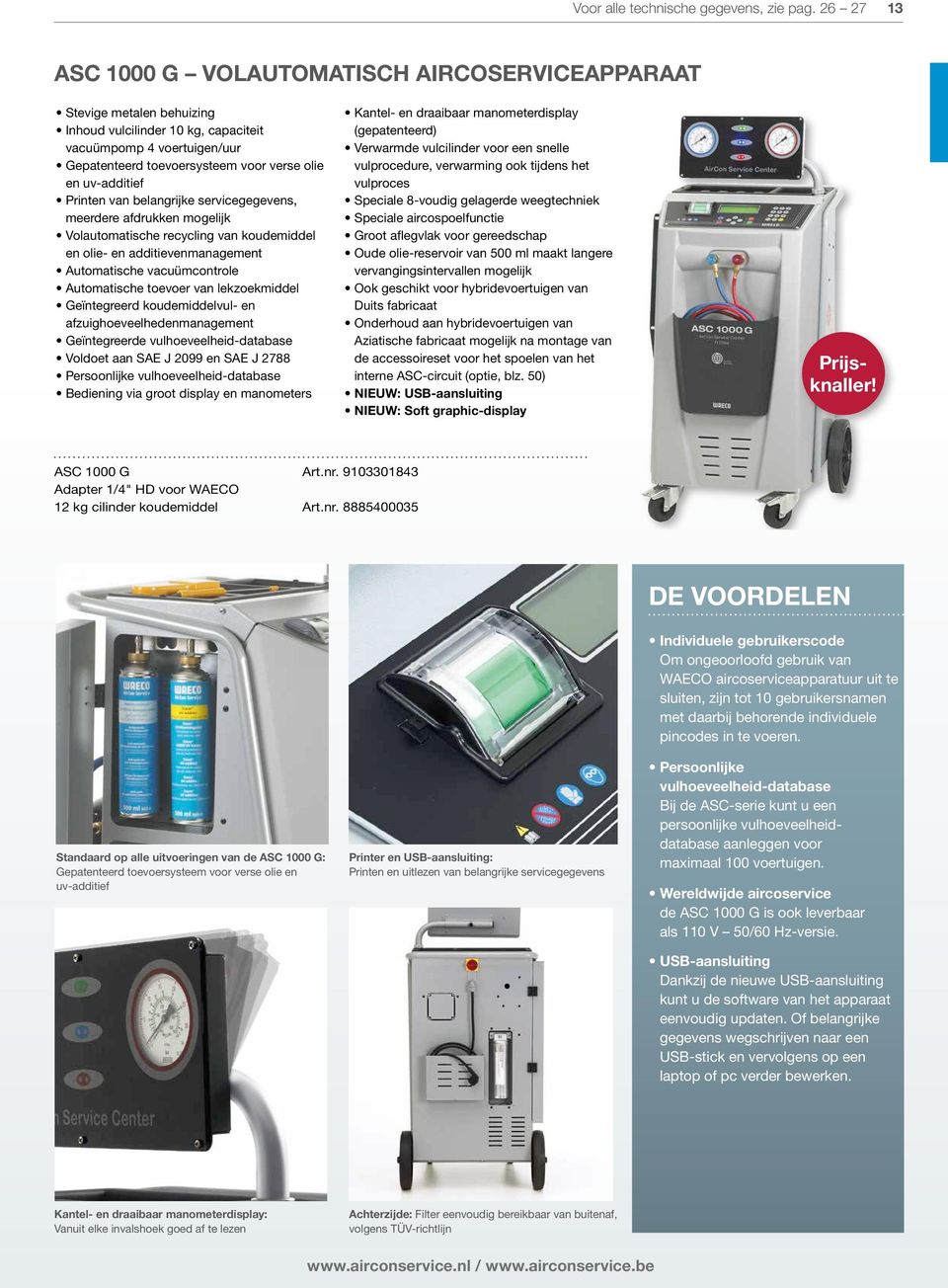 uv-additief Printen van belangrijke servicegegevens, meerdere afdrukken mogelijk Volautomatische recycling van koudemiddel en olie- en additievenmanagement Automatische vacuümcontrole Automatische