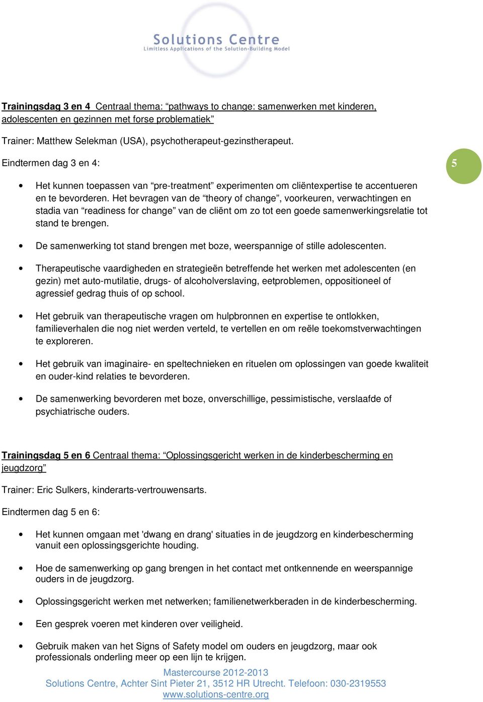 Het bevragen van de theory of change, voorkeuren, verwachtingen en stadia van readiness for change van de cliënt om zo tot een goede samenwerkingsrelatie tot stand te brengen.