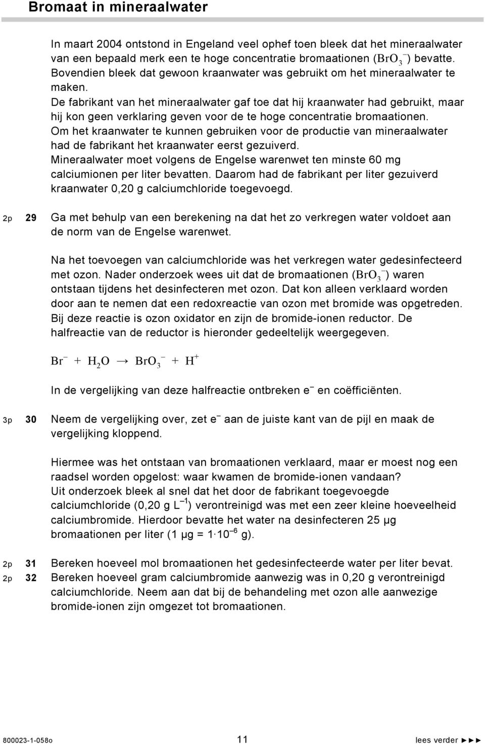 De fabrikant van het mineraalwater gaf toe dat hij kraanwater had gebruikt, maar hij kon geen verklaring geven voor de te hoge concentratie bromaationen.