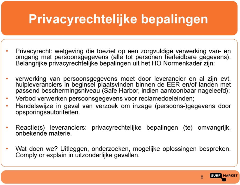 hulpleveranciers in beginsel plaatsvinden binnen de EER en/of landen met passend beschermingsniveau (Safe Harbor, indien aantoonbaar nageleefd); Verbod verwerken persoonsgegevens voor