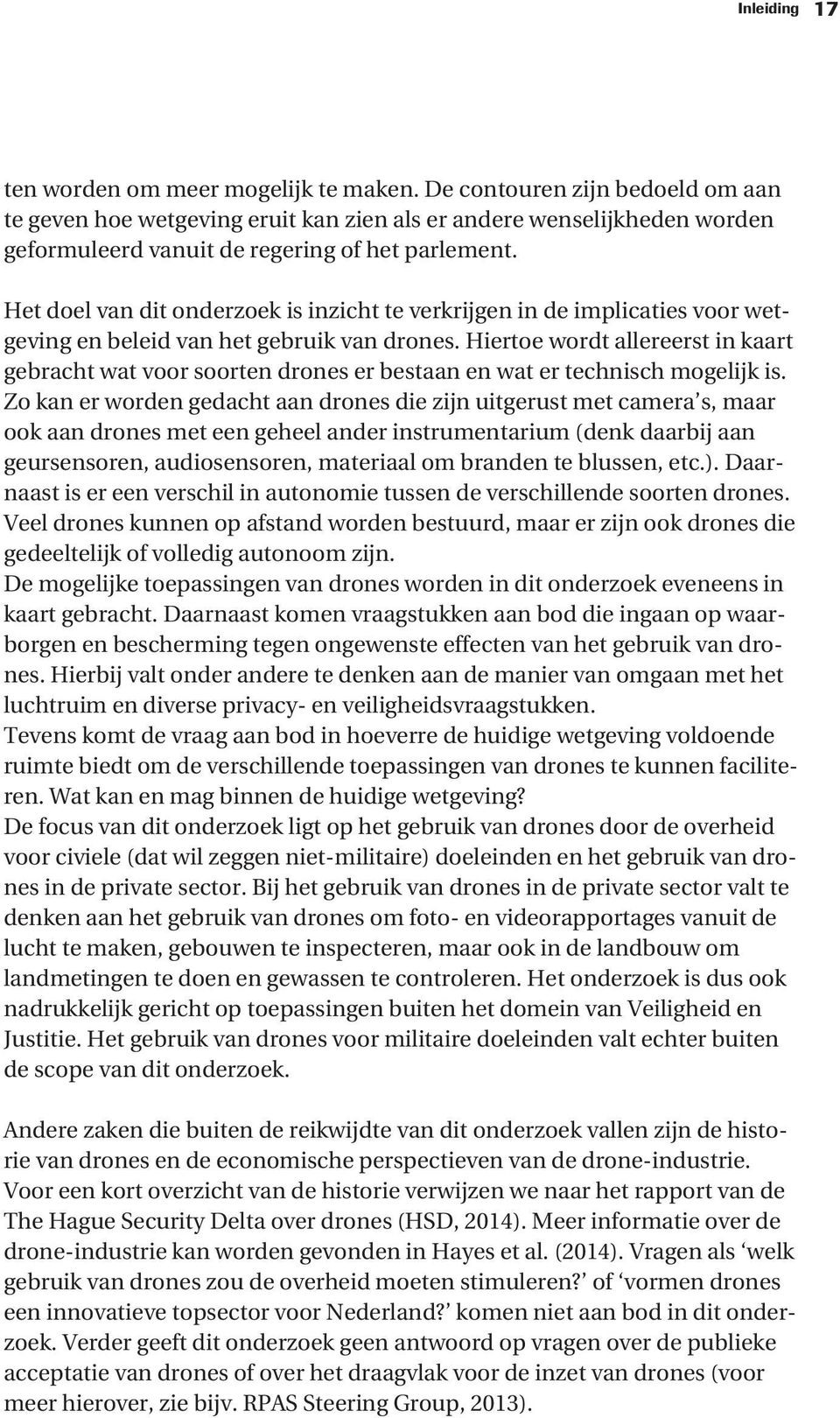 Het doel van dit onderzoek is inzicht te verkrijgen in de implicaties voor wetgeving en beleid van het gebruik van drones.