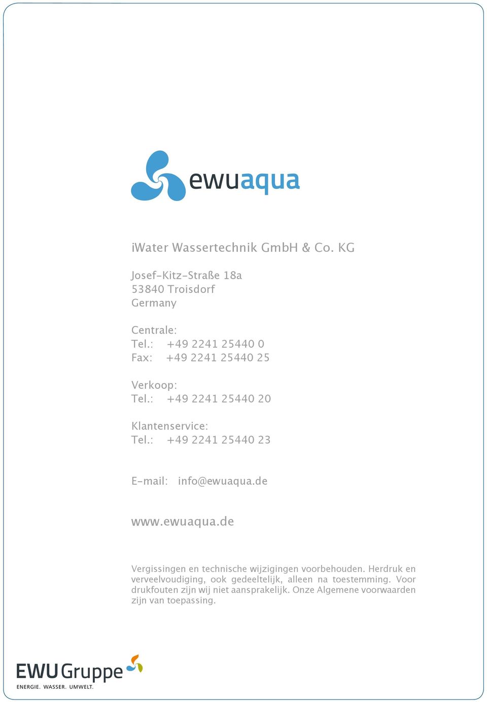 : +49 2241 25440 23 E-mail: info@ewuaqua.de www.ewuaqua.de Vergissingen en technische wijzigingen voorbehouden.