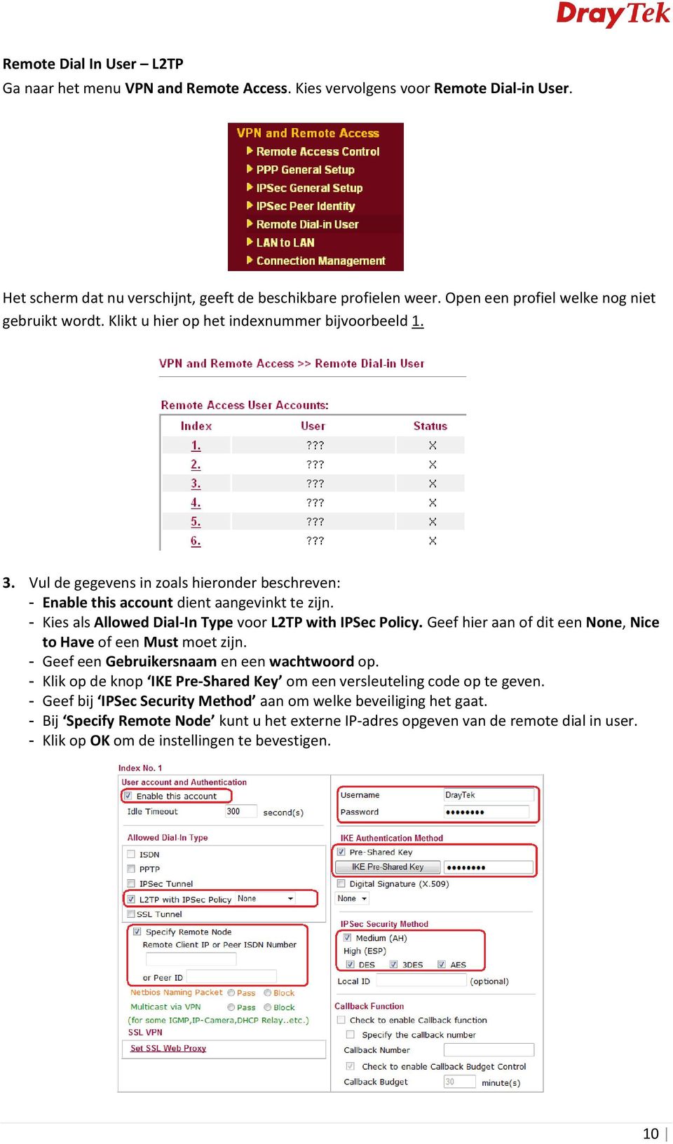 - Kies als Allowed Dial-In Type voor L2TP with IPSec Policy. Geef hier aan of dit een None, Nice to Have of een Must moet zijn. - Geef een Gebruikersnaam en een wachtwoord op.