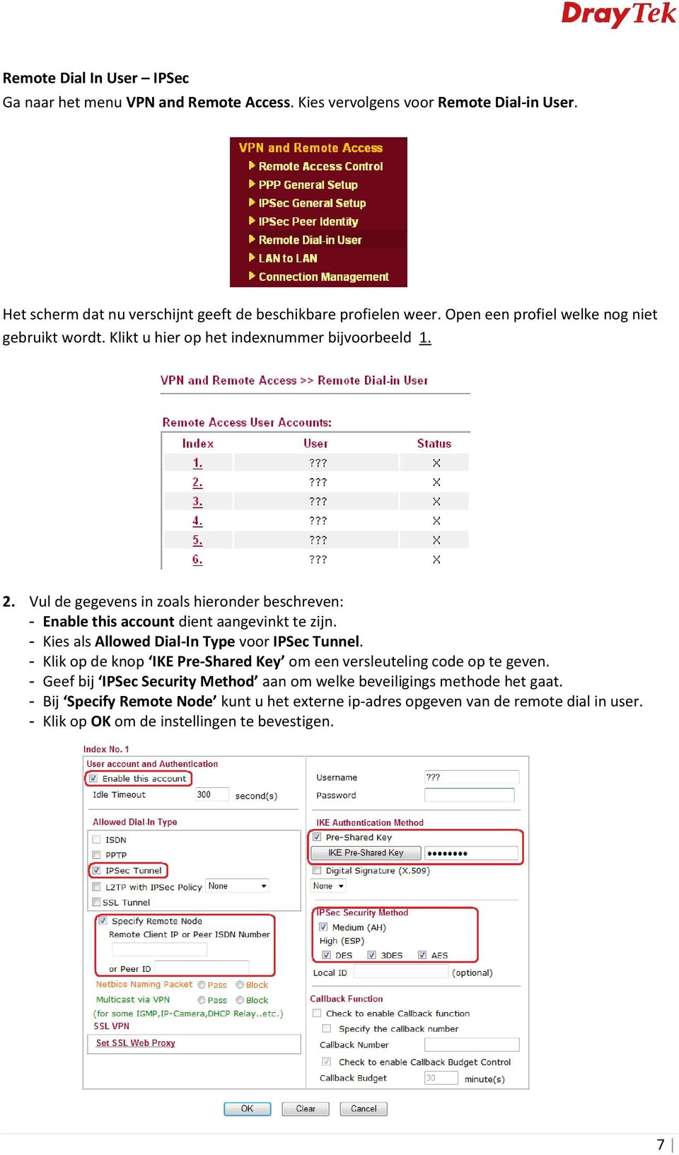 Vul de gegevens in zoals hieronder beschreven: - Enable this account dient aangevinkt te zijn. - Kies als Allowed Dial-In Type voor IPSec Tunnel.