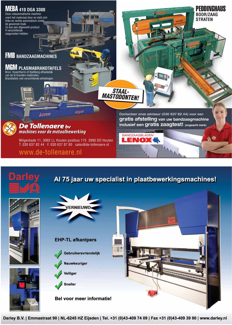 PEDDINGHAUS BOOR/ZAAG STRATEN FMB BANDZAAGMACHINES MGM PLASMABRANDTAFELS Bron: Hypertherm of Kjellberg afhankelijk van de te branden materialen. Brandtafels met verschillende afmetingen.