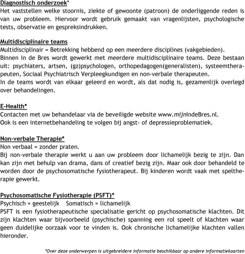 Multidisciplinaire teams Multidisciplinair = Betrekking hebbend op een meerdere disciplines (vakgebieden). Binnen In de Bres wordt gewerkt met meerdere multidisciplinaire teams.