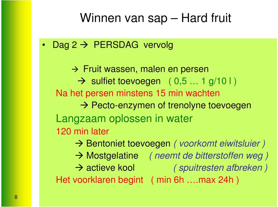 oplossen in water 120 min later Bentoniet toevoegen ( voorkomt eiwitsluier ) Mostgelatine ( neemt