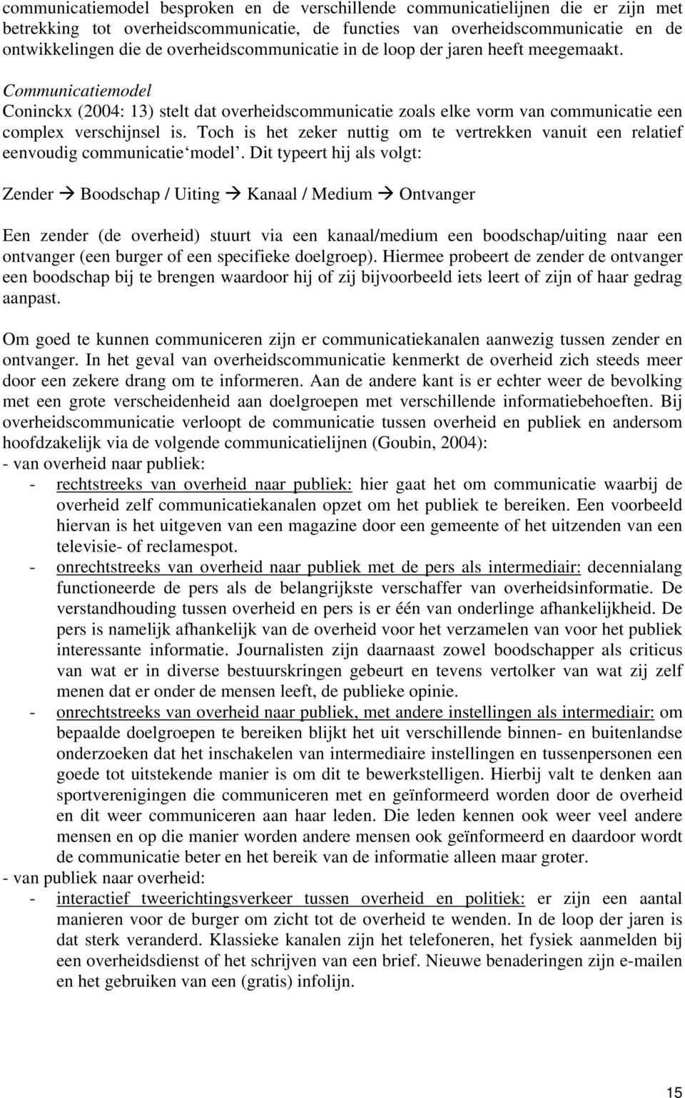 Toch is het zeker nuttig om te vertrekken vanuit een relatief eenvoudig communicatie model.