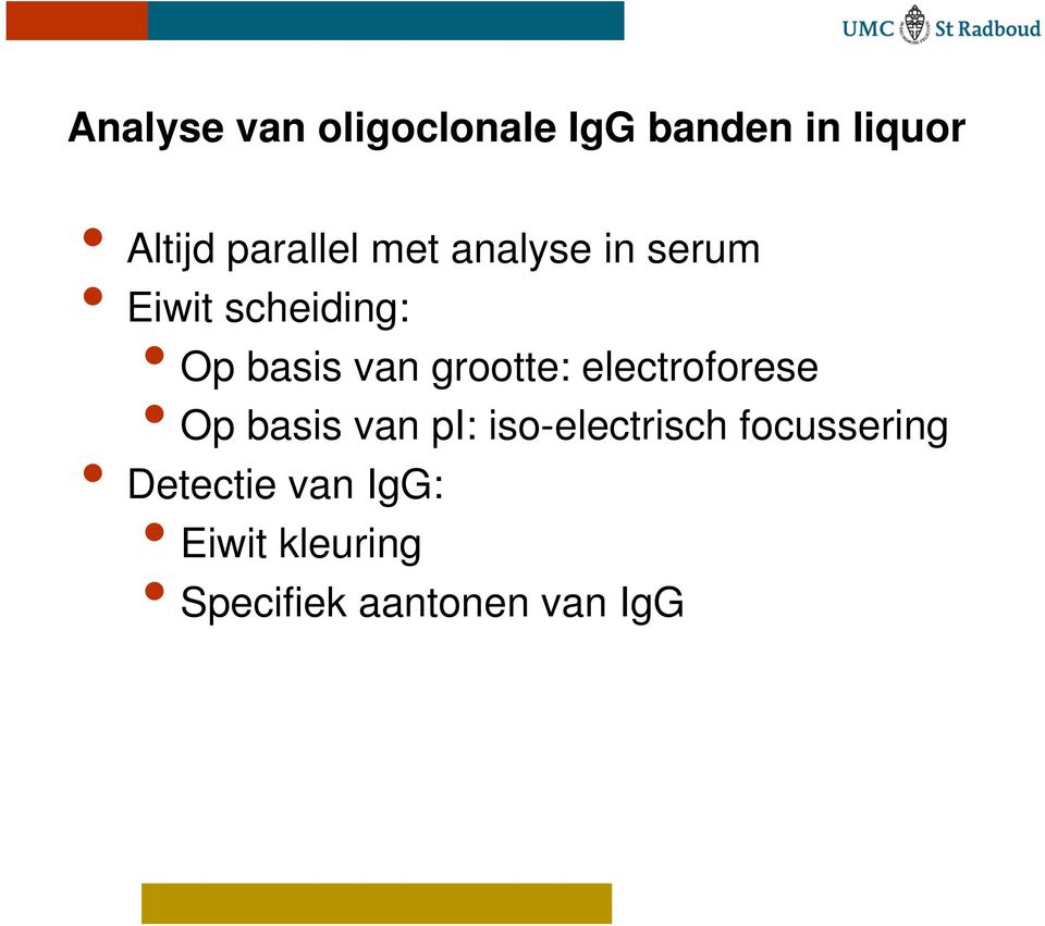 grootte: electroforese Op basis van pi: iso-electrisch