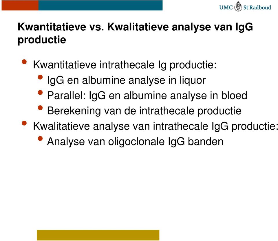 productie: IgG en albumine analyse in liquor Parallel: IgG en albumine