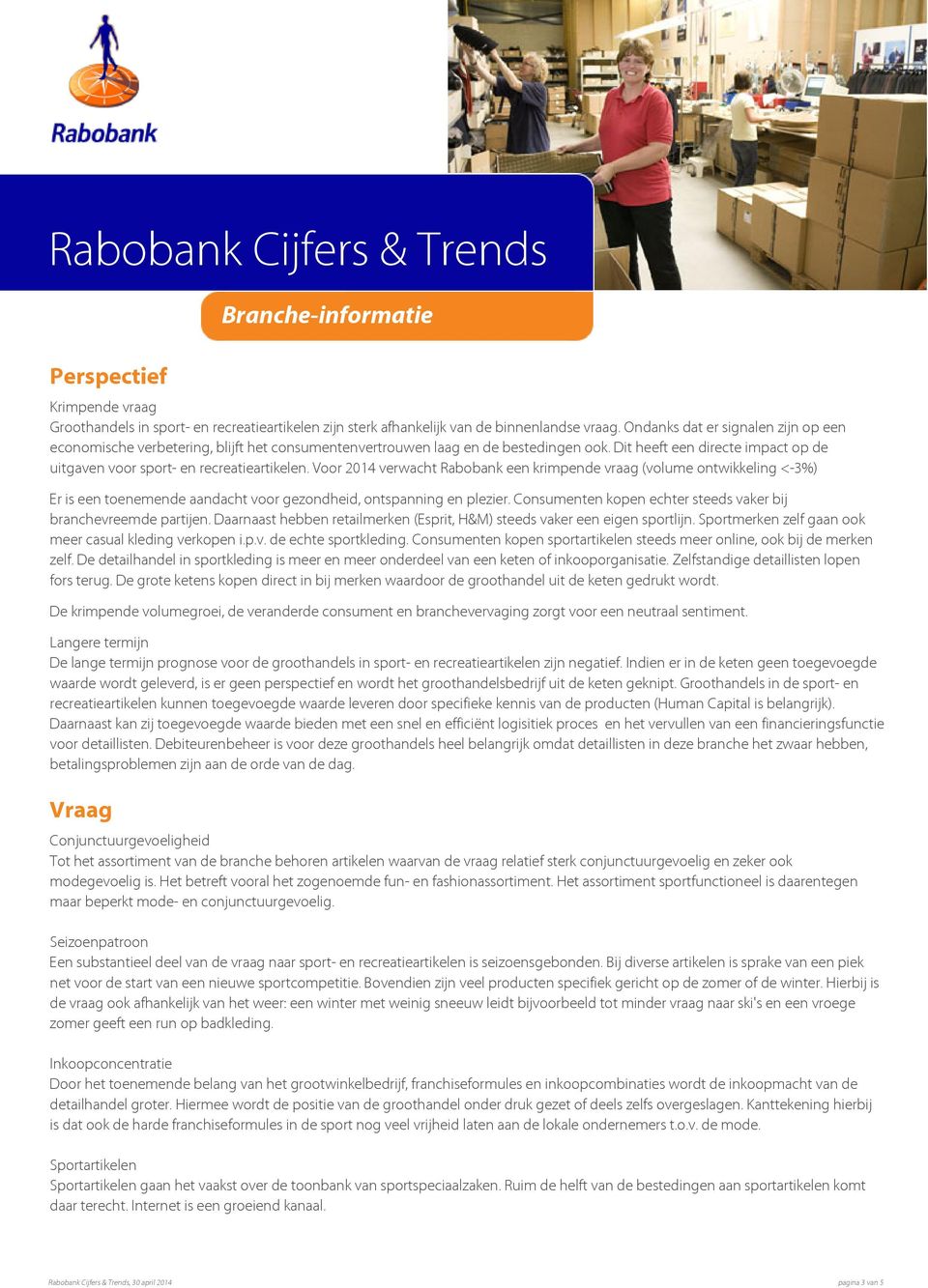 Voor 2014 verwacht Rabobank een krimpende vraag (volume ontwikkeling <-3%) Er is een toenemende aandacht voor gezondheid, ontspanning en plezier.
