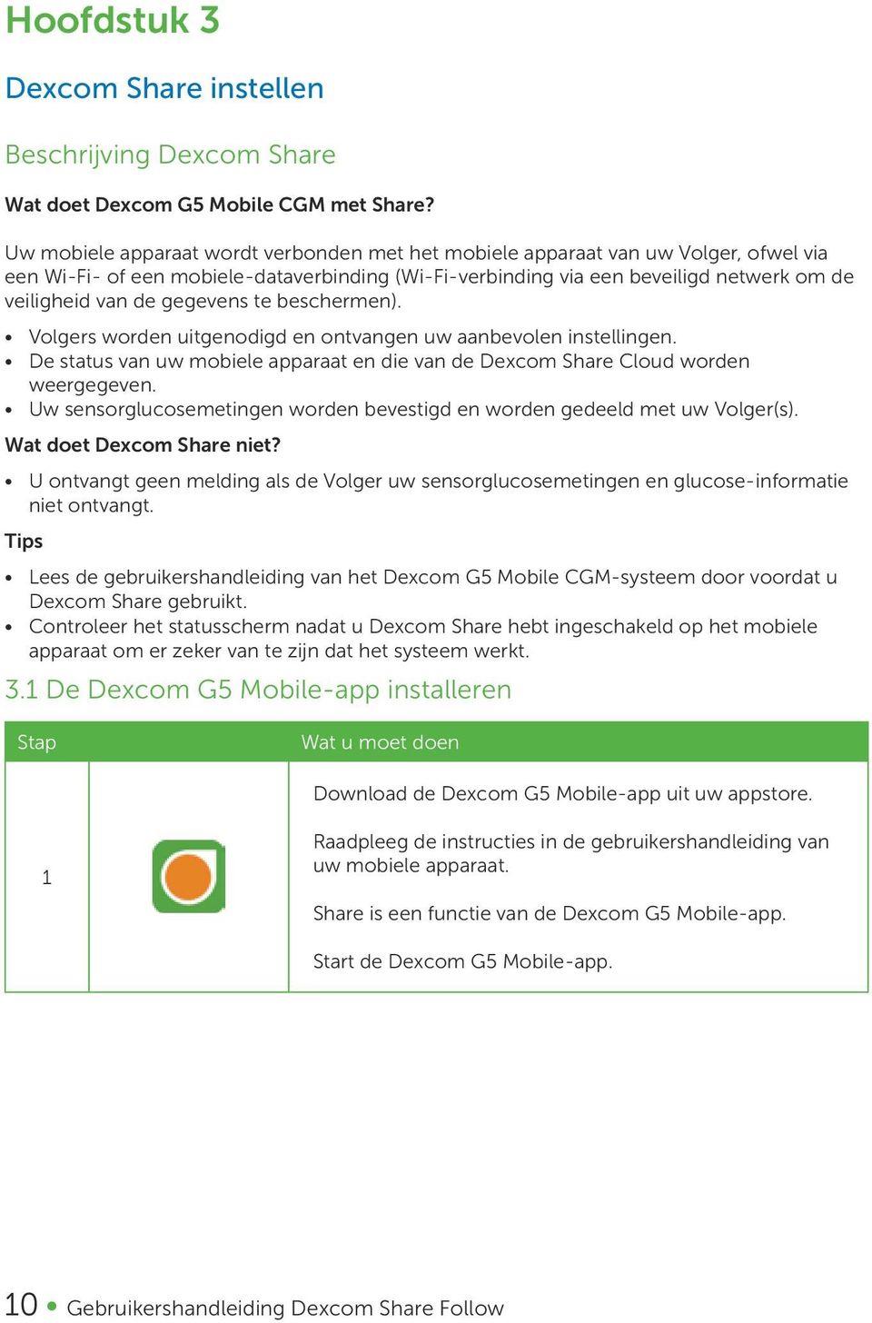 gegevens te beschermen). Volgers worden uitgenodigd en ontvangen uw aanbevolen instellingen. De status van uw mobiele apparaat en die van de Dexcom Share Cloud worden weergegeven.