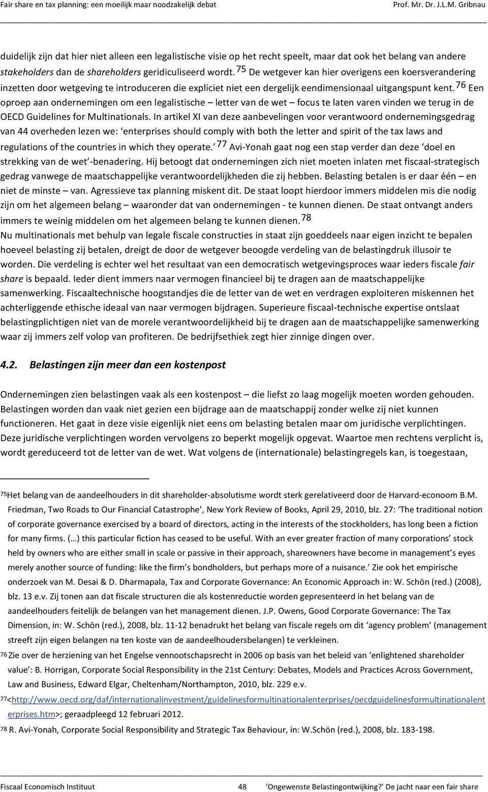 76 Een oproep aan ondernemingen om een legalistische letter van de wet focus te laten varen vinden we terug in de OECD Guidelines for Multinationals.