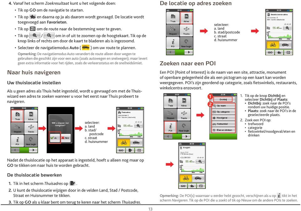 Selecteer de navigatiemodus Auto ( ) om uw route te plannen.