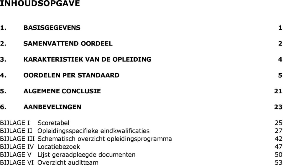 AANBEVELINGEN 23 BIJLAGE I Scoretabel 25 BIJLAGE II pleidingsspecifieke eindkwalificaties 27