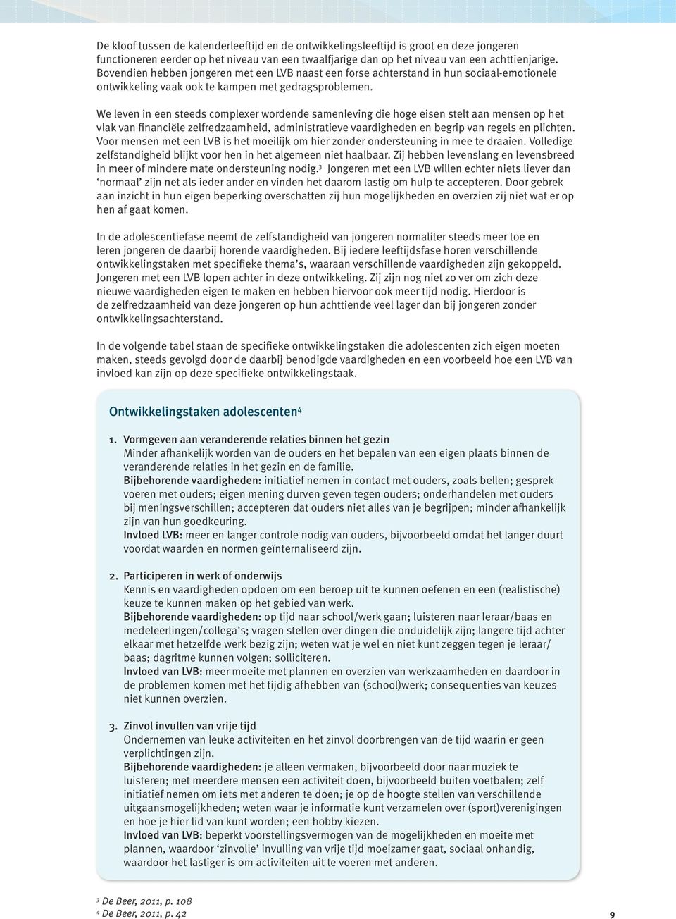 We leven in een steeds complexer wordende samenleving die hoge eisen stelt aan mensen op het vlak van financiële zelfredzaamheid, administratieve vaardigheden en begrip van regels en plichten.