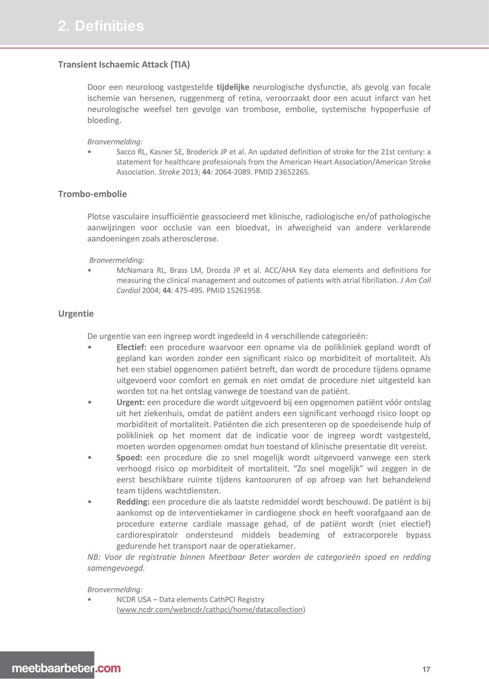 of stroke for the 21st century: a statement for healthcare professionals from the American Heart Association/American Stroke Association Stroke 2013; 44: 2064 2089 PMID 23652265 Trombo embolie